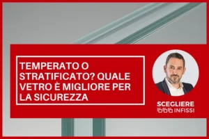 Meglio vetro temperato o stratificato? Quale scegliere