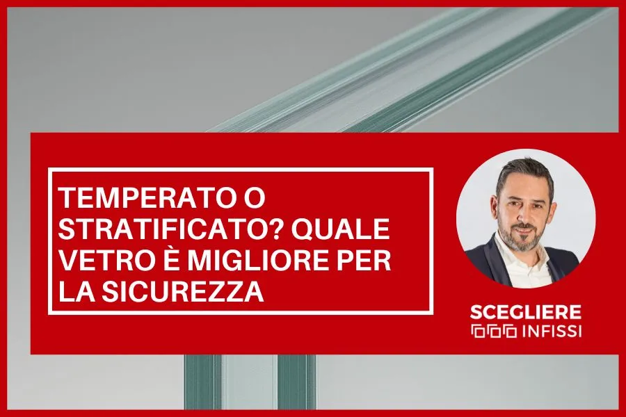 Meglio vetro temperato o stratificato? Quale scegliere