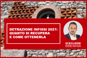 Detrazione infissi 2027: quanto si recupera e come ottenerla